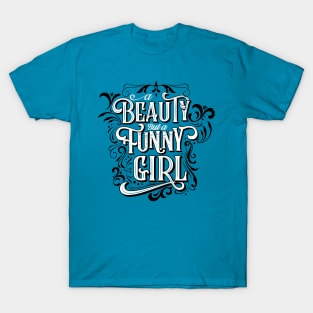 A Beauty But A Funny Girl T-Shirt